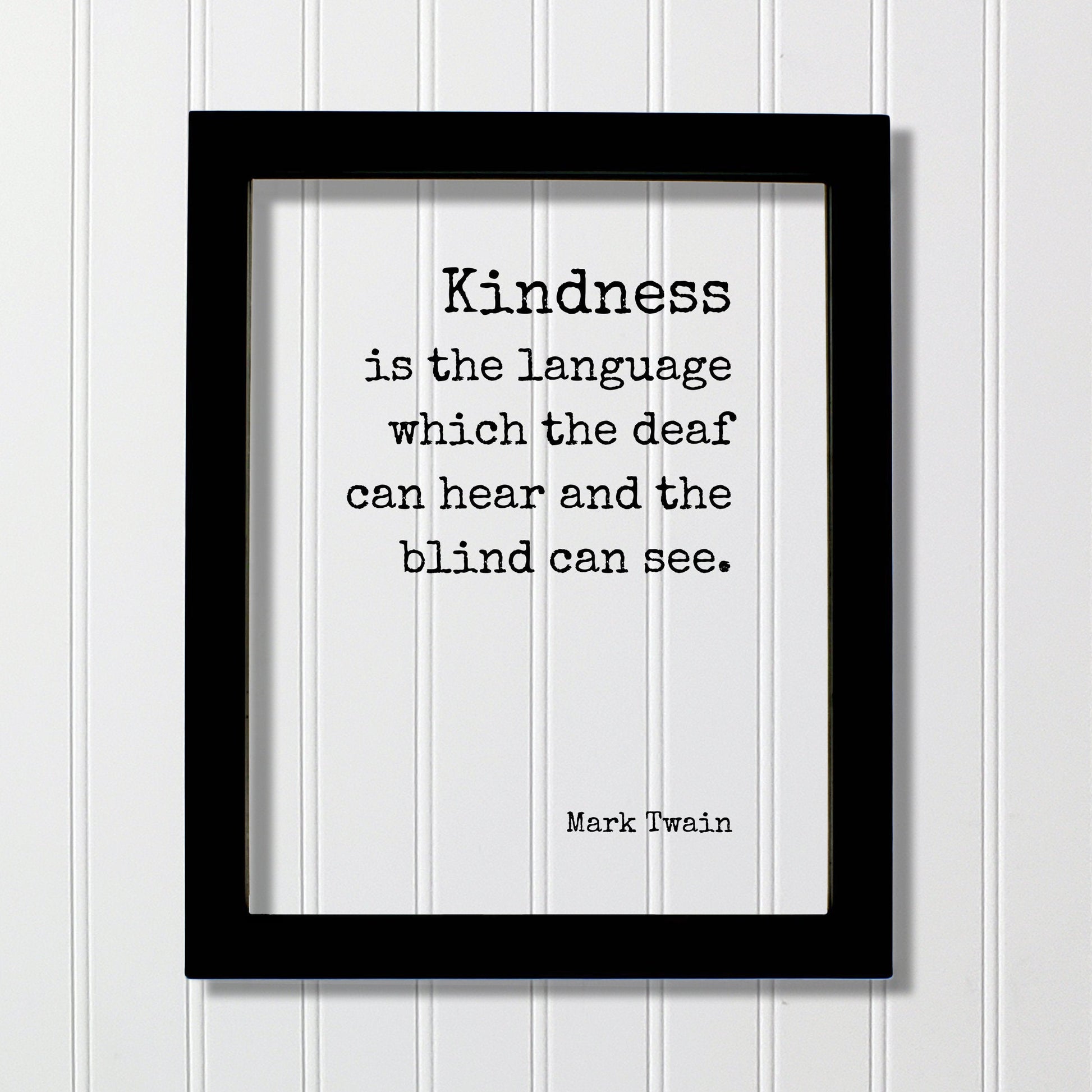 Mark Twain - Kindness is the language which the deaf can hear and the blind can see - Floating Quote - Be Kind Charity Sympathy Philanthropy