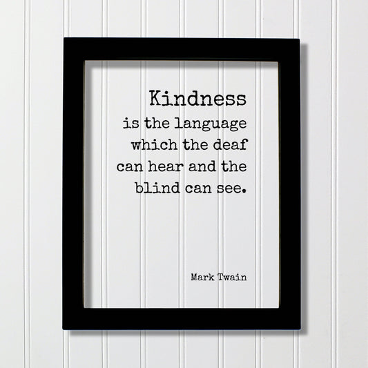 Mark Twain - Kindness is the language which the deaf can hear and the blind can see - Floating Quote - Be Kind Charity Sympathy Philanthropy