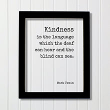Mark Twain - Kindness is the language which the deaf can hear and the blind can see - Floating Quote - Be Kind Charity Sympathy Philanthropy