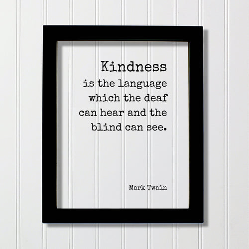 Mark Twain - Kindness is the language which the deaf can hear and the blind can see - Floating Quote - Be Kind Charity Sympathy Philanthropy