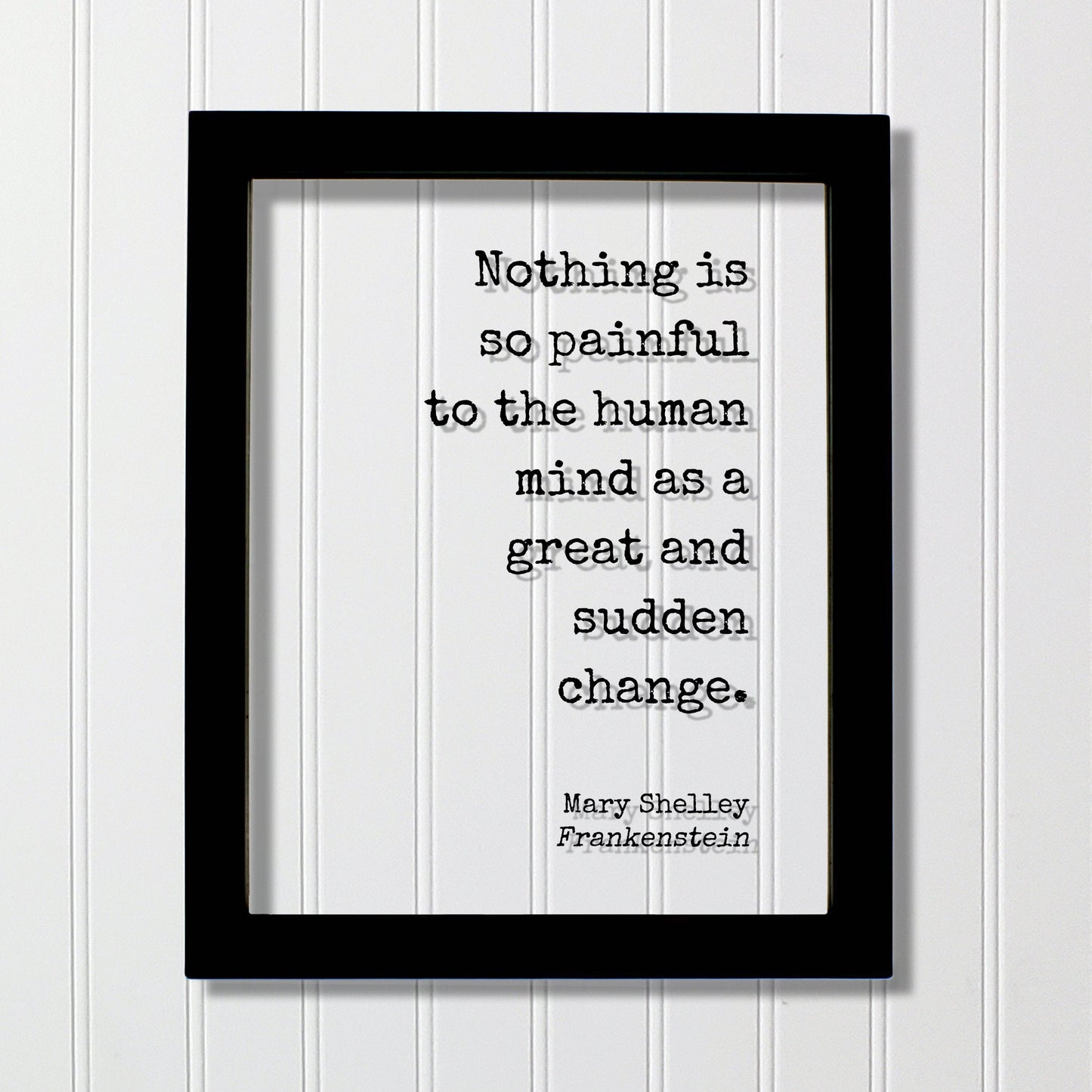 Mary Shelley - Frankenstein - Floating Quote - Nothing is so painful to the human mind as a great and sudden change - Progress Development