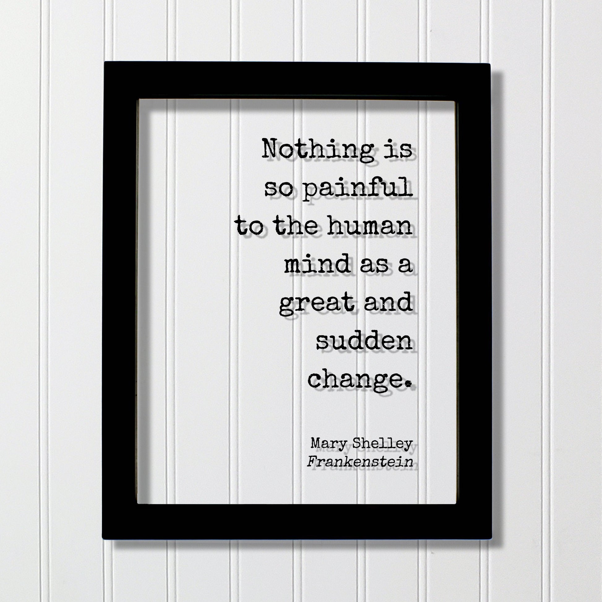 Mary Shelley - Frankenstein - Floating Quote - Nothing is so painful to the human mind as a great and sudden change - Progress Development