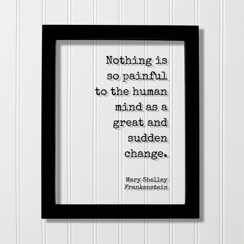 Mary Shelley - Frankenstein - Floating Quote - Nothing is so painful to the human mind as a great and sudden change - Progress Development