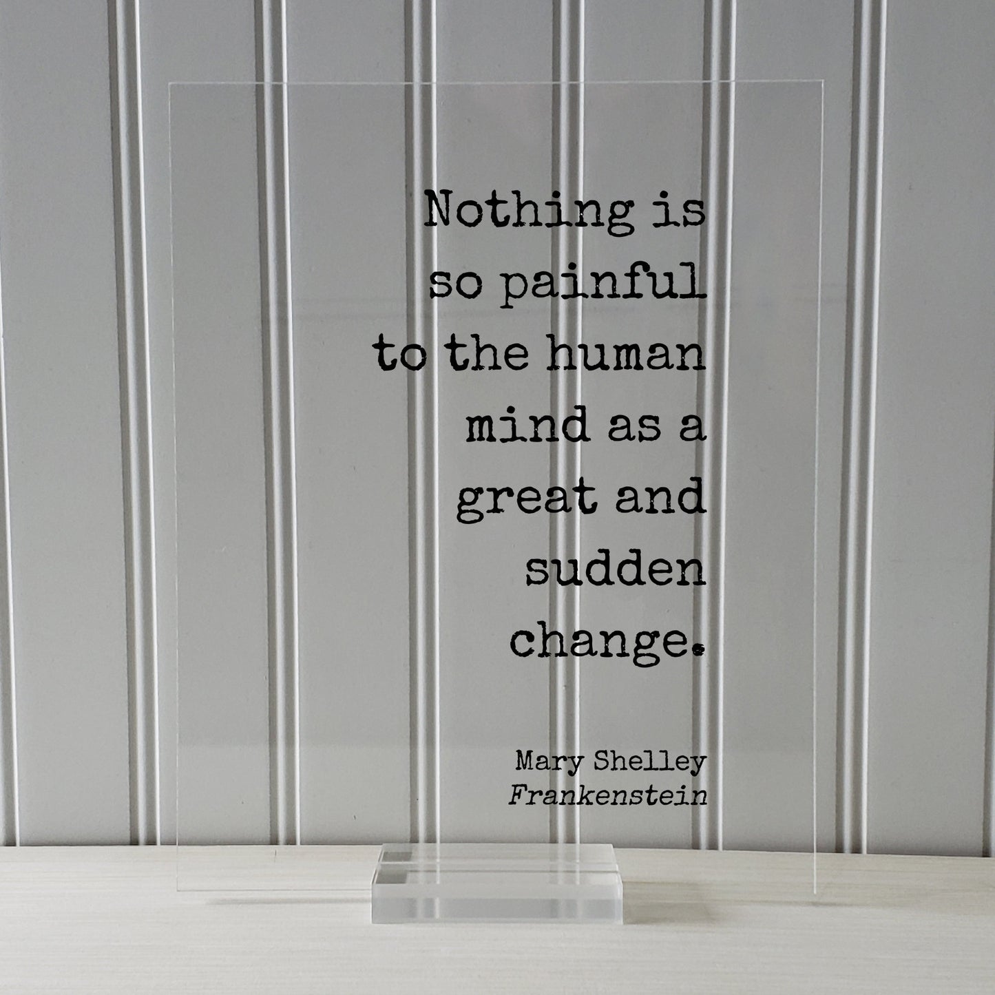 Mary Shelley - Frankenstein - Floating Quote - Nothing is so painful to the human mind as a great and sudden change - Progress Development