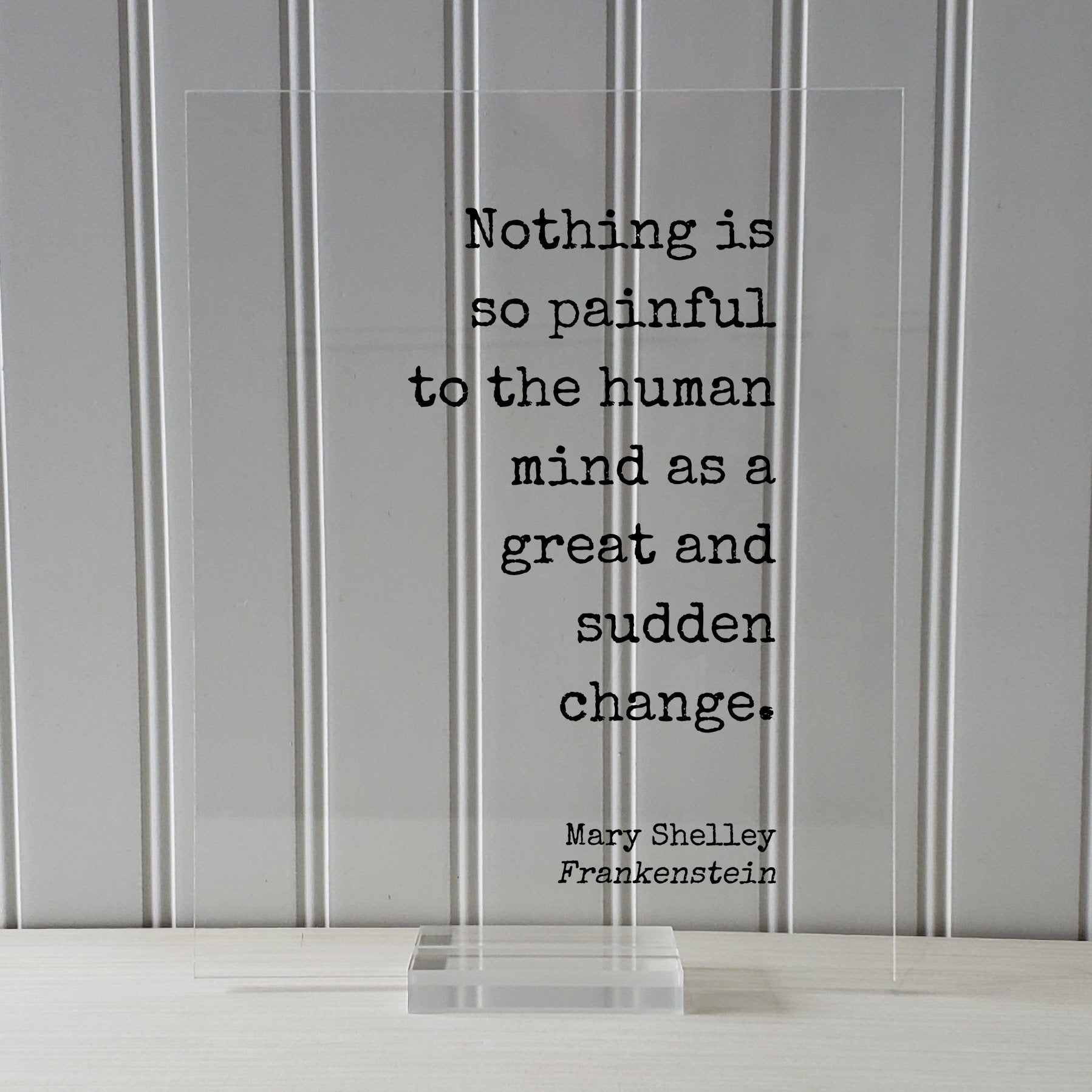 Mary Shelley - Frankenstein - Floating Quote - Nothing is so painful to the human mind as a great and sudden change - Progress Development