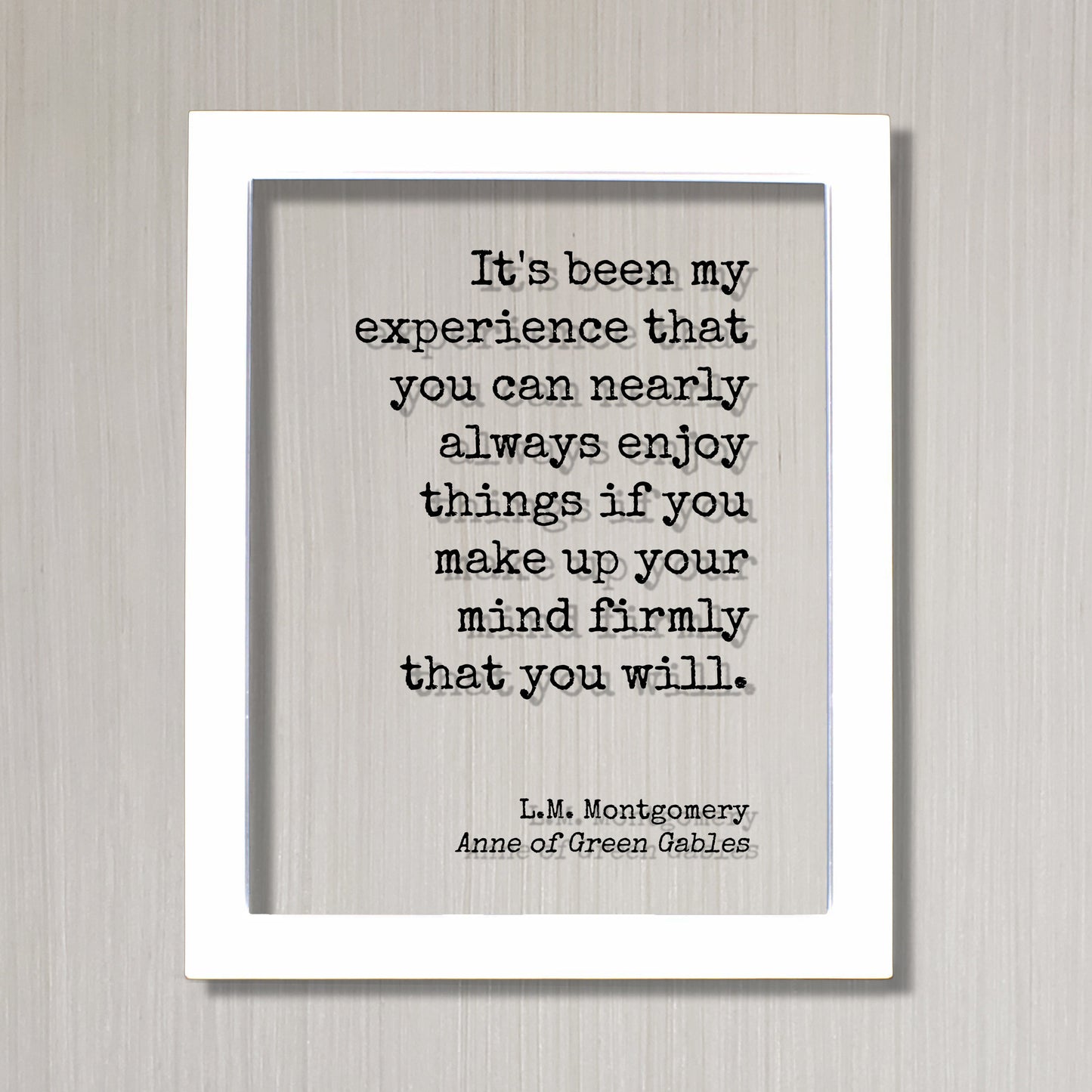 L.M. Montgomery - Anne of Green Gables - you can nearly always enjoy things if you make up your mind firmly that you will - Lucy Maud