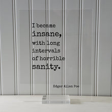 Edgar Allan Poe - Floating Quote - I became insane, with long intervals of horrible sanity. - Gift for Poet Poetry Framed Transparent Art