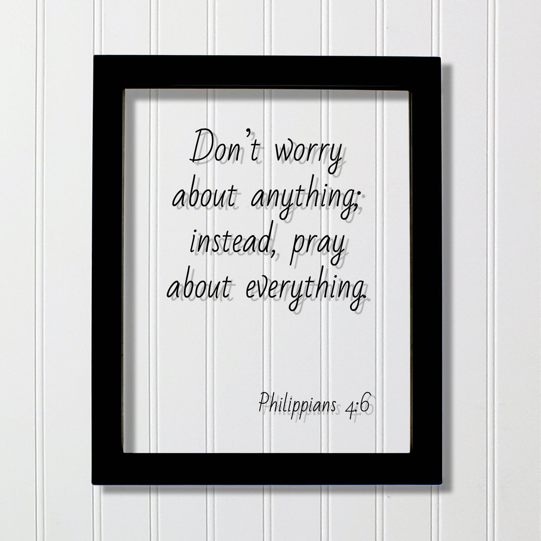 Philippians 4:6 - Don’t worry about anything; instead, pray about everything - Floating Quote Scripture Frame - Bible Verse - Prayer