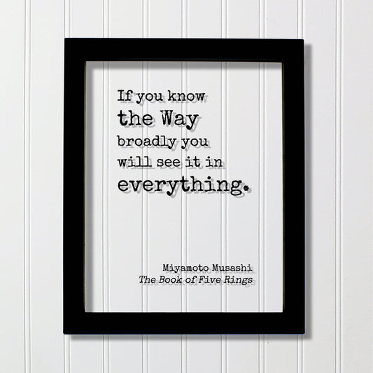 Miyamoto Musashi - The Book of Five Rings - Floating Quote - If you know the Way broadly you will see it in everything - Martial Arts Wisdom