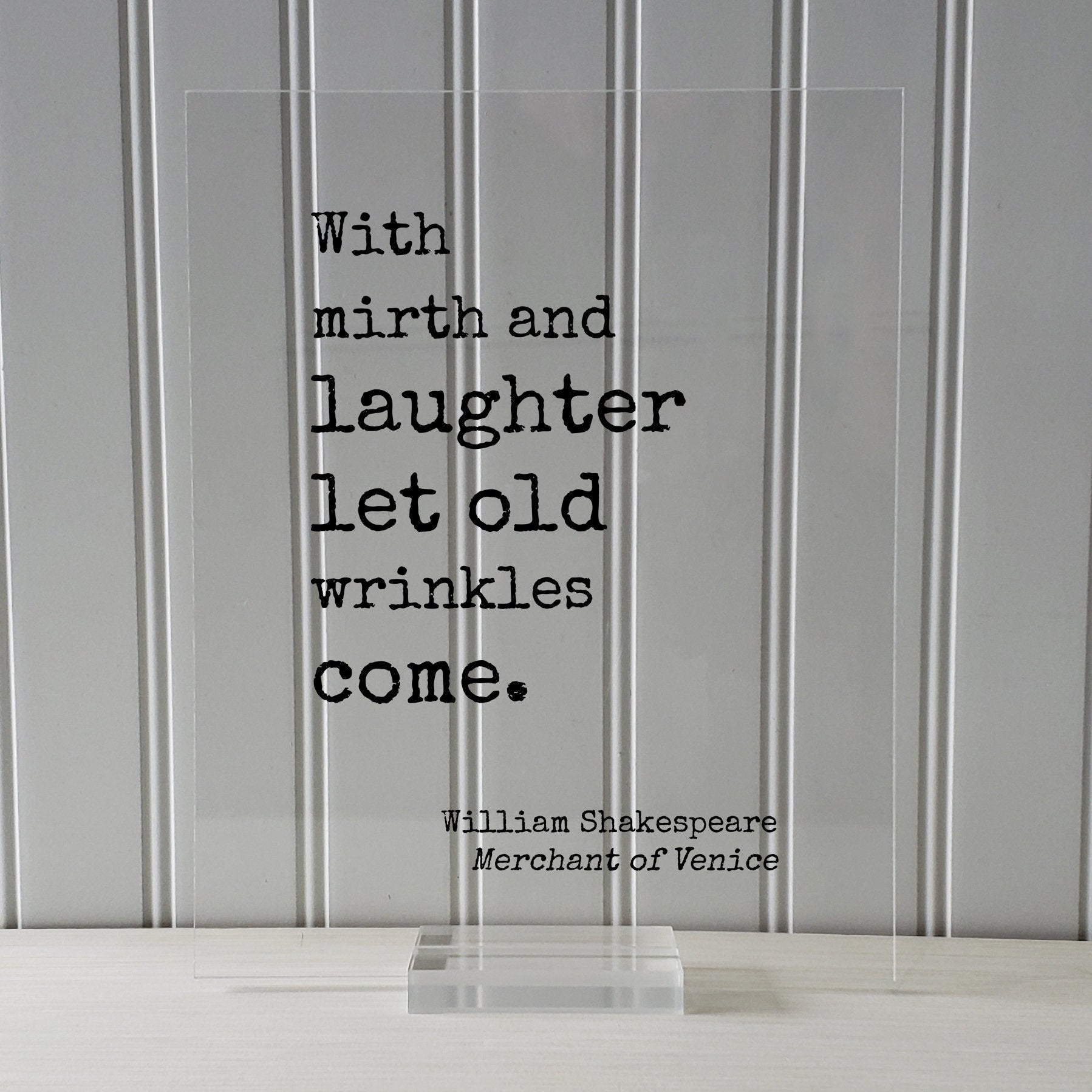 William Shakespeare - Floating Quote  With mirth and laughter let old wrinkles come Growing Old Age Over the Hill Retirement Aging Seniors
