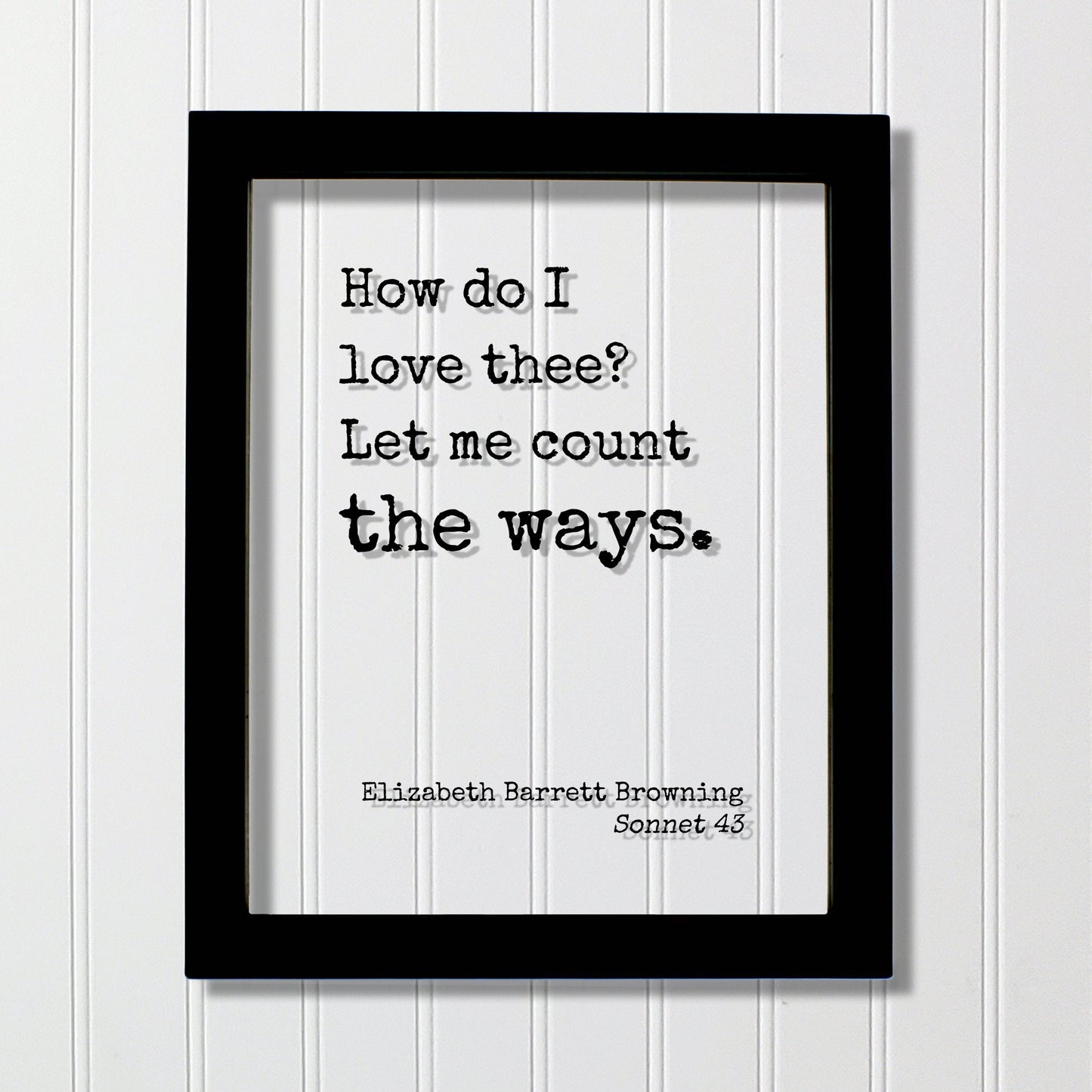 Elizabeth Barrett Browning Sonnet 43 - Floating Quote - How do I love thee? Let me count the ways - Poem Poetry - Anniversary Gift Romatic