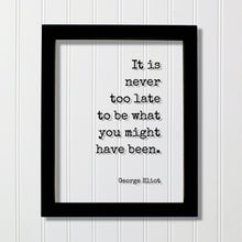 George Eliot - Floating Quote - It is never too late to be what you might have been. - Quote Art Print - Motivational Inspirational