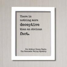 Arthur Conan Doyle - Sherlock Holmes - Floating Quote - There is nothing more deceptive than an obvious fact -The Boscombe Valley Mystery