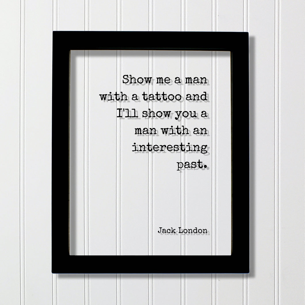 Jack London - Floating Quote - Show me a man with a tattoo and I'll show you a man with an interesting past - Tattoo Shop Sign Artist Gift