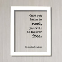 Frederick Douglass - Once you learn to read, you will be forever free - Floating Quote - Reading Teacher Education Learning Bookworm Reader