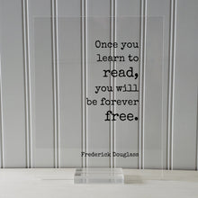 Frederick Douglass - Once you learn to read, you will be forever free - Floating Quote - Reading Teacher Education Learning Bookworm Reader