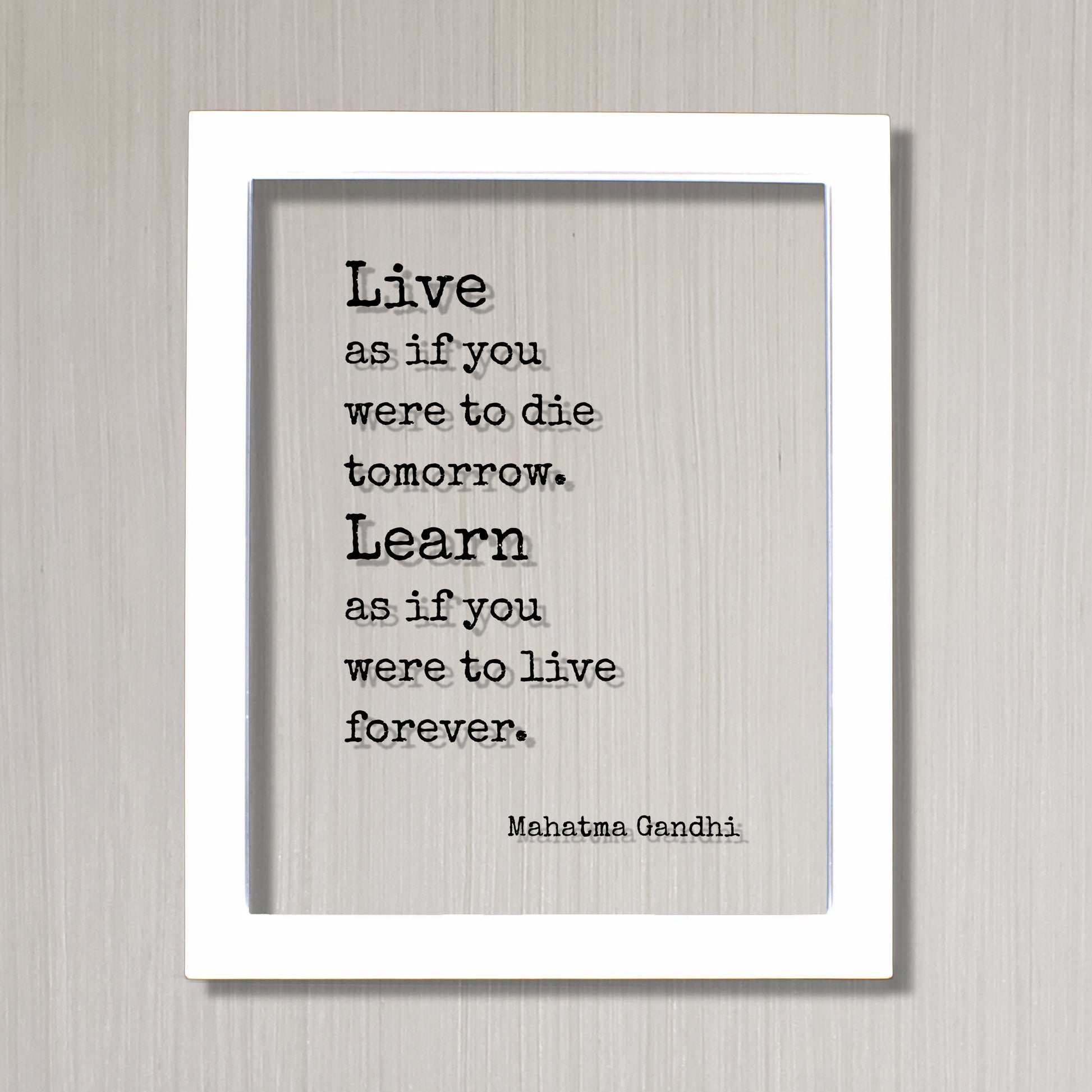 Mahatma Gandhi - Floating Quote - Live as if you were to die tomorrow Learn as if you were to live forever - Learning Education Teacher Gift