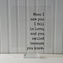 When I saw you I fell in love, and you smiled because you knew - Quote - Romantic Anniversary Gift for Wife Girlfriend - Love At First Sight