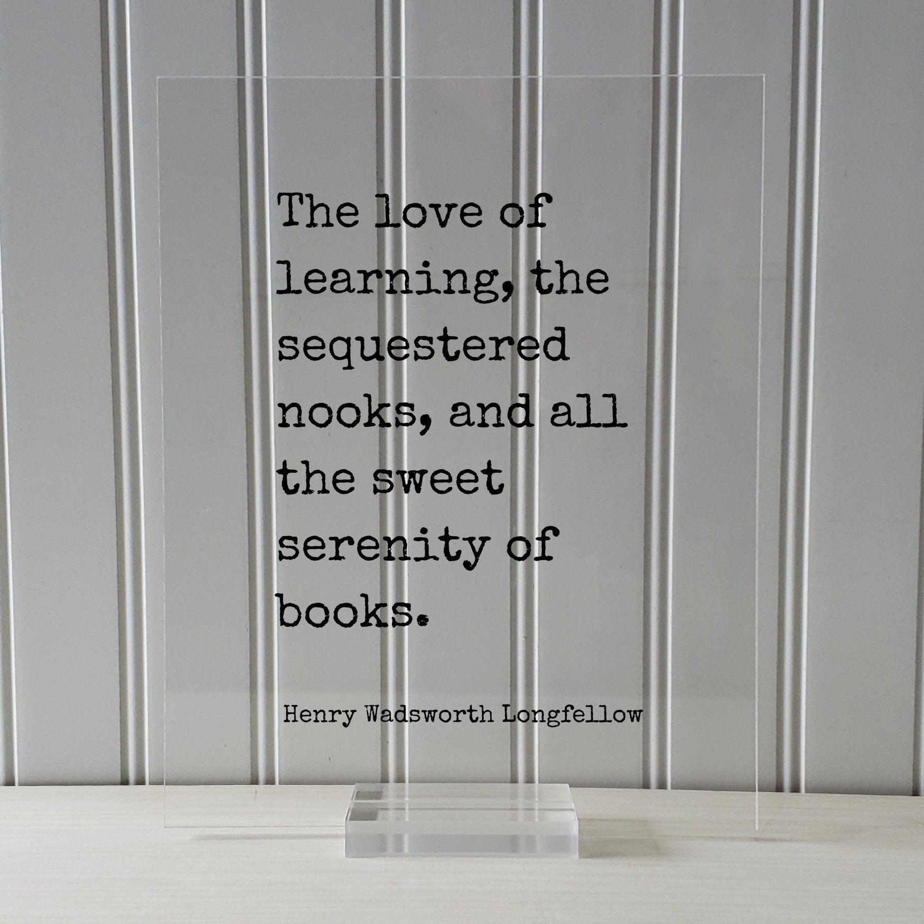 The love of learning, sequestered nooks, all the sweet serenity of books - Henry Wadsworth Longfellow Quote - Book Lover Library Sign Reader
