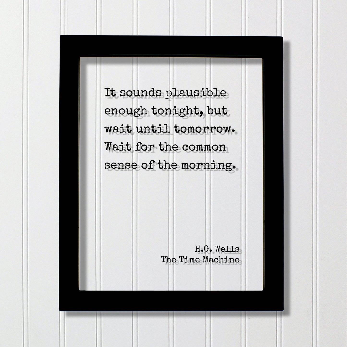 H.G. Wells - The Time Machine - Floating Quote - It sounds plausible enough tonight wait until tomorrow for the common sense of the morning
