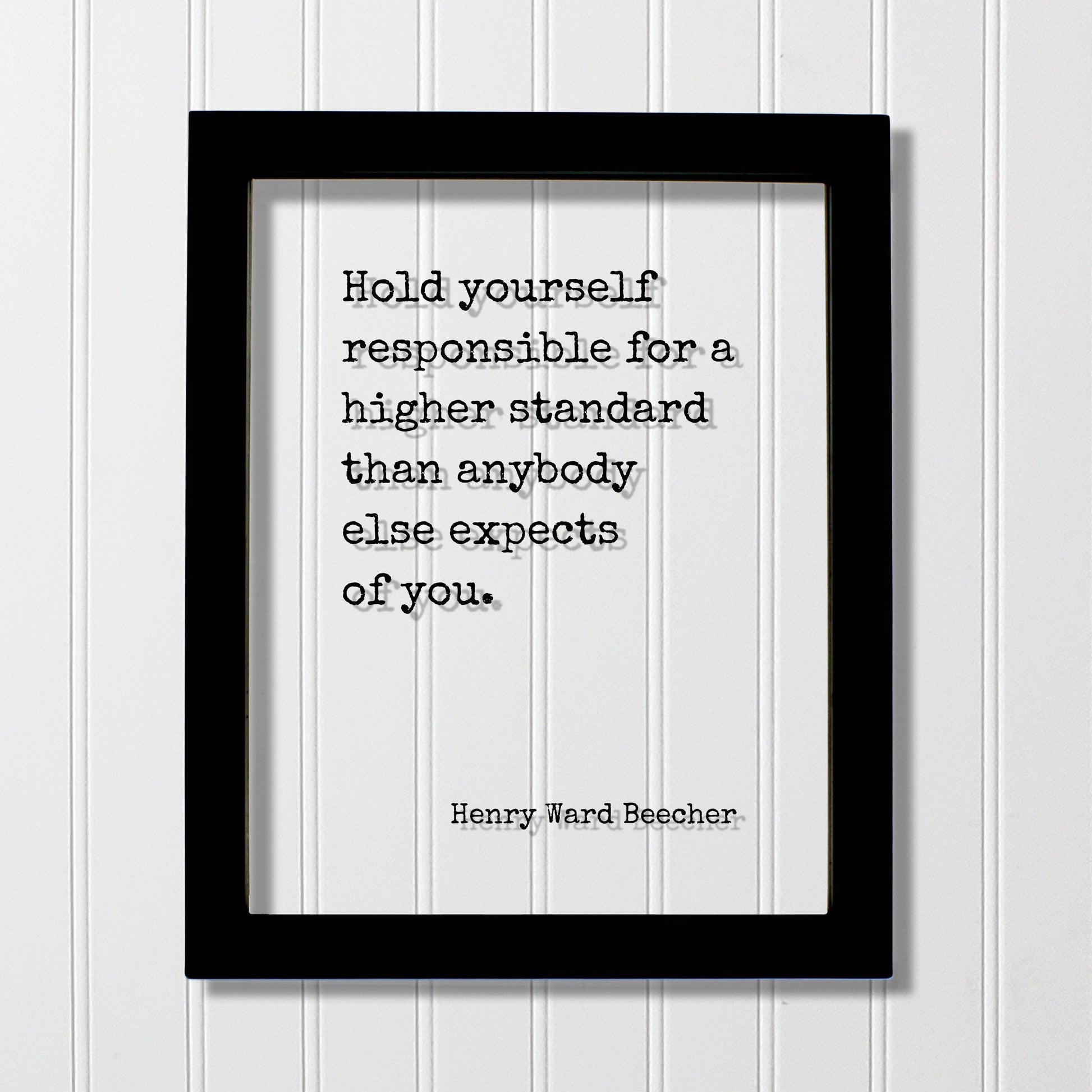 Henry Ward Beecher - Hold yourself responsible for a higher standard than anybody else expects of you - Quote - Resilience Self-Discipline