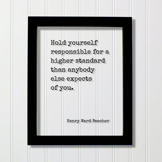 Henry Ward Beecher - Hold yourself responsible for a higher standard than anybody else expects of you - Quote - Resilience Self-Discipline
