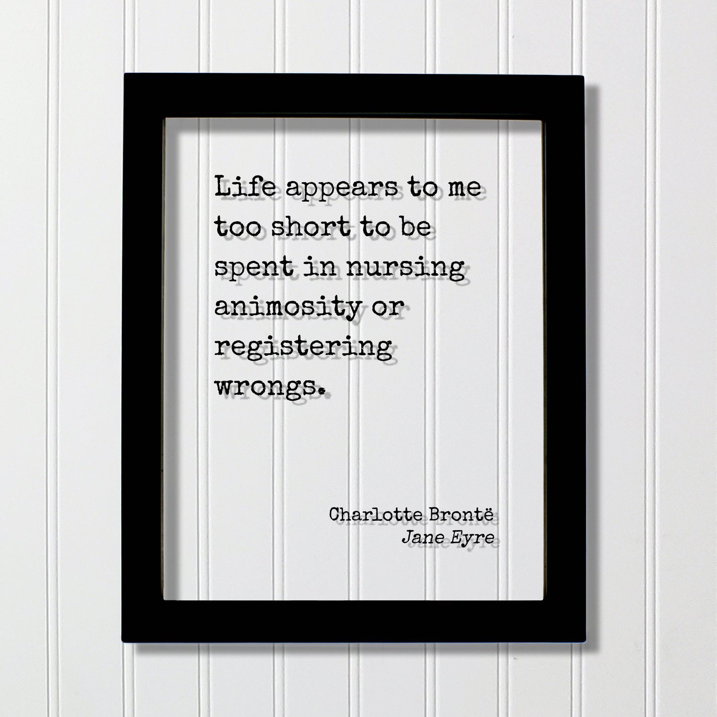 Charlotte Brontë - Jane Eyre - Life appears to me too short to be spent in nursing animosity or registering wrongs. - life is short