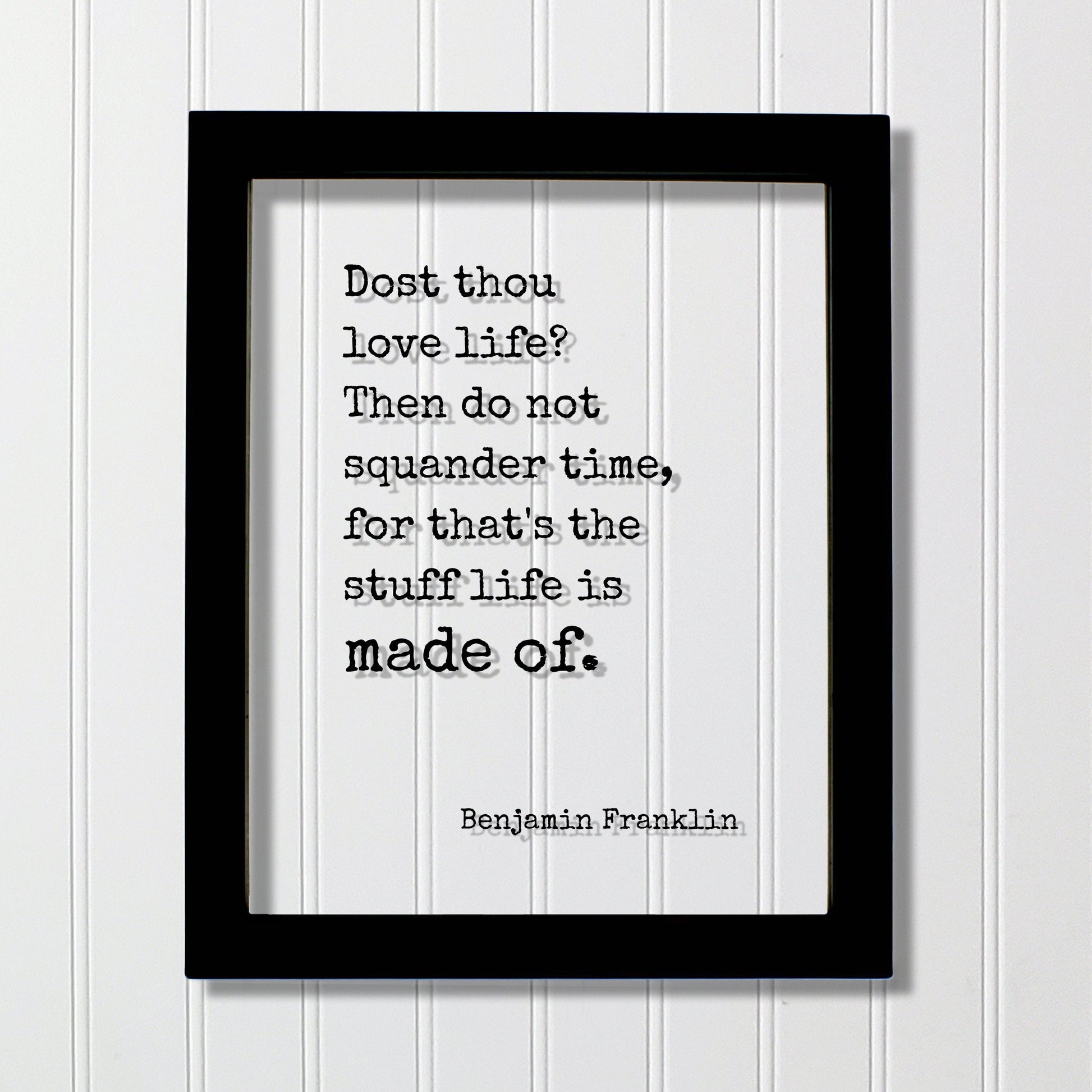 Benjamin Franklin - Floating Quote - Dost thou love life? Then do not squander time for that's the stuff life is made of - Time Management