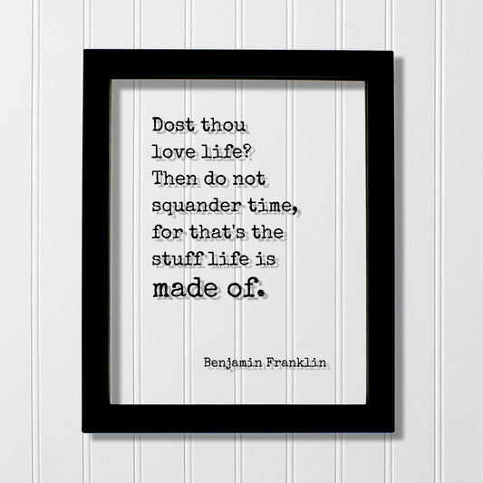 Benjamin Franklin - Floating Quote - Dost thou love life? Then do not squander time for that's the stuff life is made of - Time Management