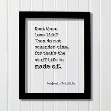 Benjamin Franklin - Floating Quote - Dost thou love life? Then do not squander time for that's the stuff life is made of - Time Management