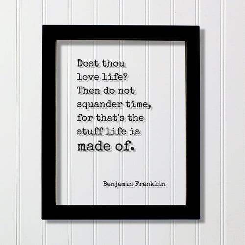 Benjamin Franklin - Floating Quote - Dost thou love life? Then do not squander time for that's the stuff life is made of - Time Management