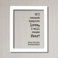 Mary Shelley - Floating Quote - Frankenstein - If I cannot inspire love, I will cause fear! - Quote Art Print - Book Quote Bibliophile