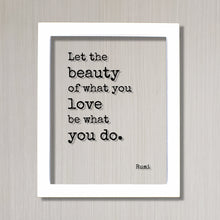 Rumi - Let the beauty of what you love be what you do - Floating Quote - Framed Transparent Art - Motivational Inspirational