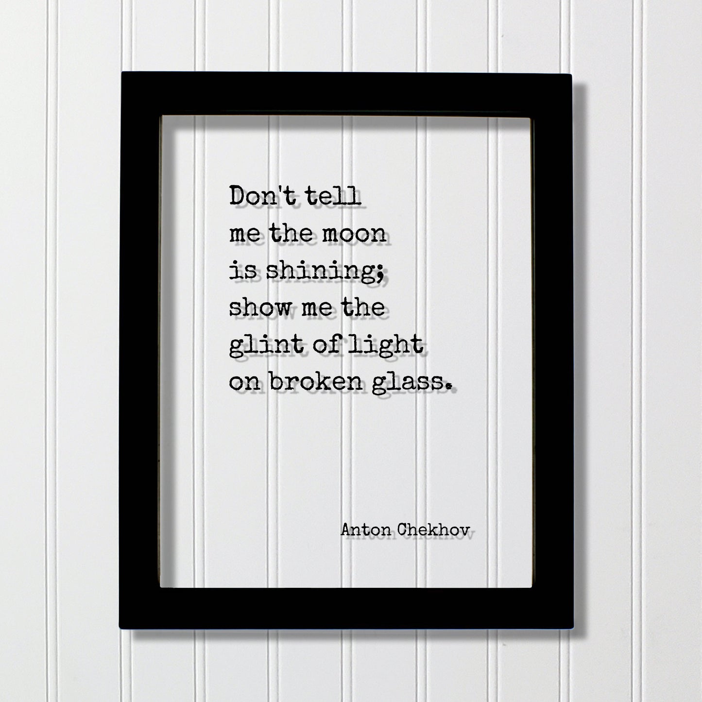 Anton Chekhov - Floating Quote - Don't tell me the moon is shining; show me the glint of light on broken glass - Writer Gift Writing Author