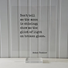 Anton Chekhov - Floating Quote - Don't tell me the moon is shining; show me the glint of light on broken glass - Writer Gift Writing Author