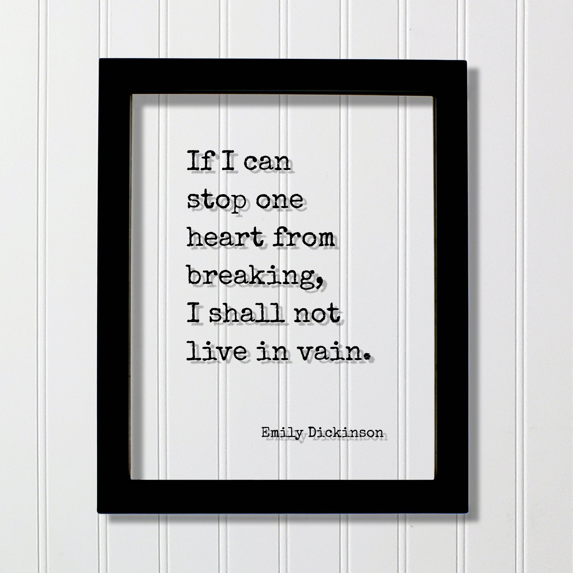 Emily Dickinson - Floating Quote - If I can stop one heart from breaking, I shall not live in vain - Love Charity Philanthropy Loving