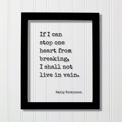 Emily Dickinson - Floating Quote - If I can stop one heart from breaking, I shall not live in vain - Love Charity Philanthropy Loving
