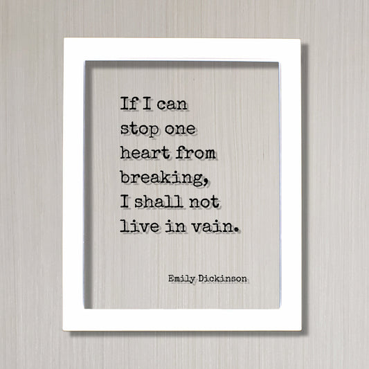 Emily Dickinson - Floating Quote - If I can stop one heart from breaking, I shall not live in vain - Love Charity Philanthropy Loving