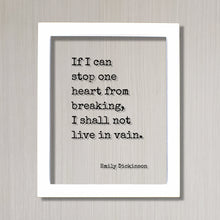 Emily Dickinson - Floating Quote - If I can stop one heart from breaking, I shall not live in vain - Love Charity Philanthropy Loving