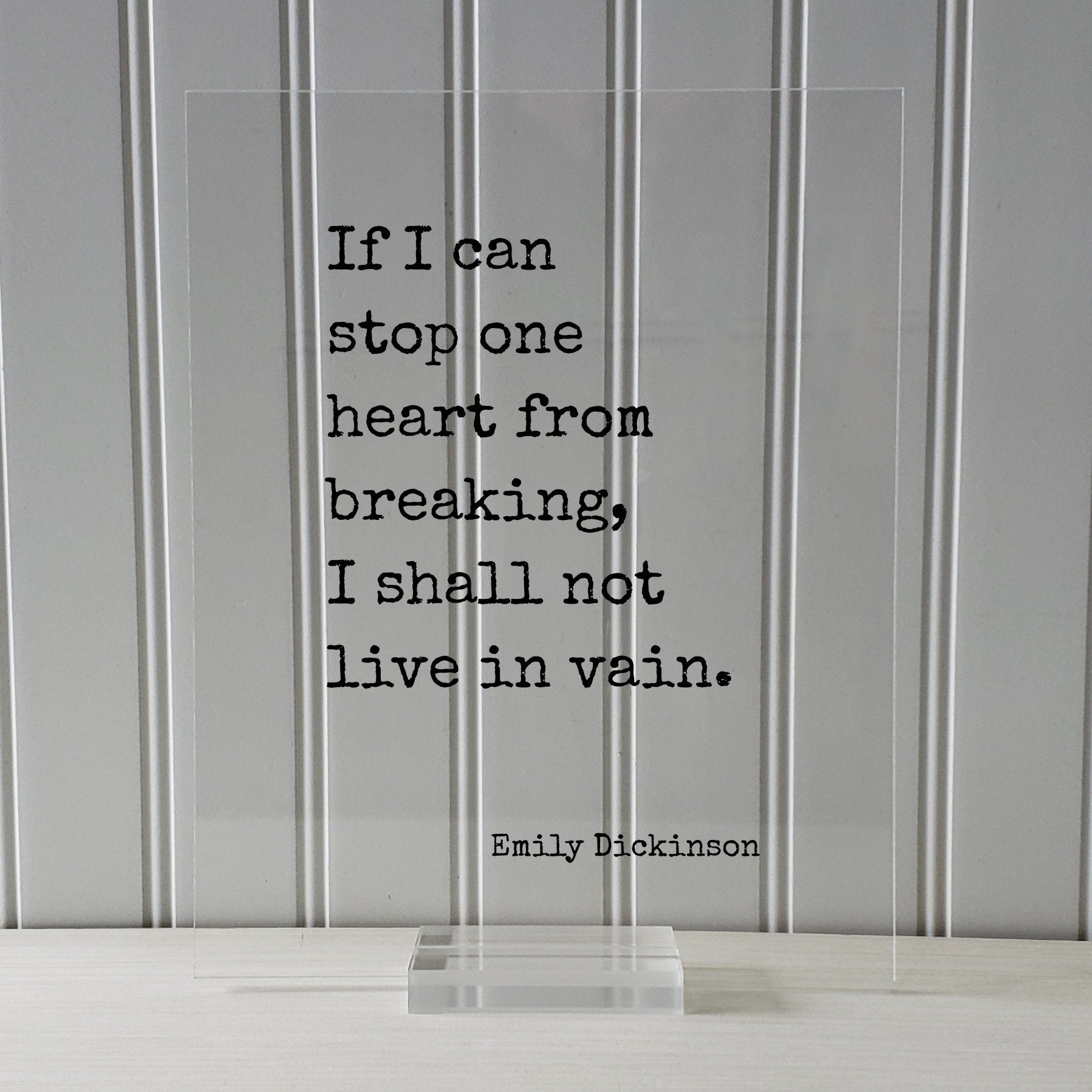 Emily Dickinson - Floating Quote - If I can stop one heart from breaking, I shall not live in vain - Love Charity Philanthropy Loving