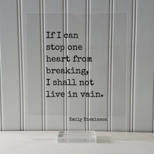 Emily Dickinson - Floating Quote - If I can stop one heart from breaking, I shall not live in vain - Love Charity Philanthropy Loving