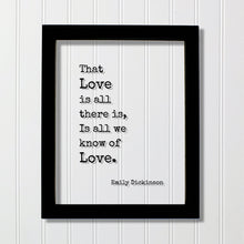 Emily Dickinson - That Love is all there is, Is all we know of Love - Floating Quote - Poem Poetry - Anniversary Gift Romantic