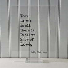 Emily Dickinson - That Love is all there is, Is all we know of Love - Floating Quote - Poem Poetry - Anniversary Gift Romantic