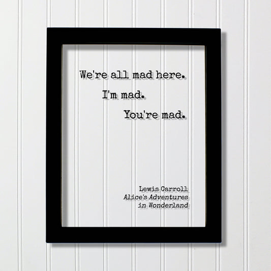 Lewis Carroll - Floating Quote - We're all mad here. I'm mad. You're mad. - Alice's Adventures in Wonderland - Quote Art Print
