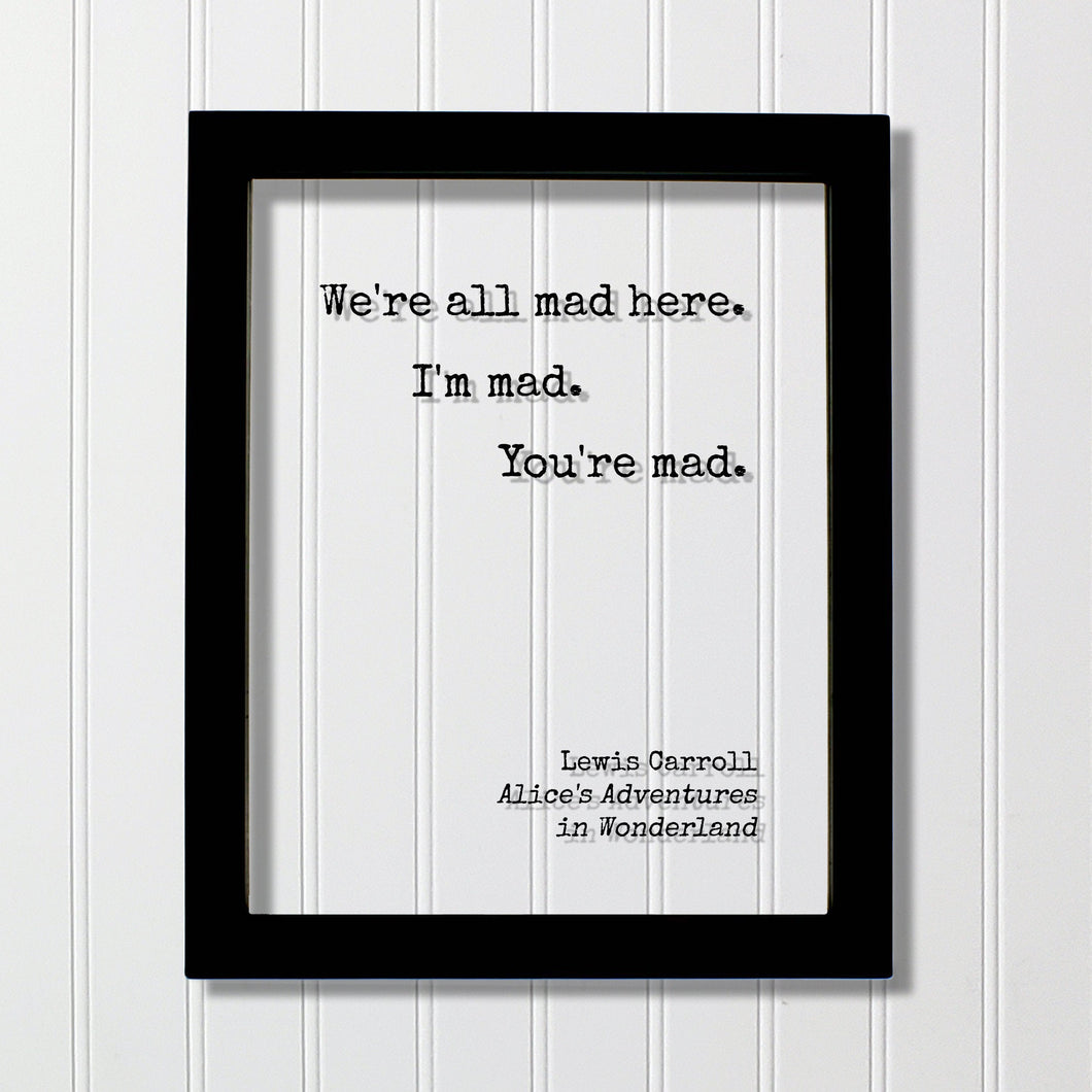 Lewis Carroll - Floating Quote - We're all mad here. I'm mad. You're mad. - Alice's Adventures in Wonderland - Quote Art Print