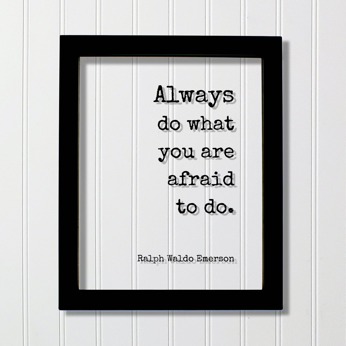 Ralph Waldo Emerson - Always do what you are afraid to do - Floating Quote Wisdom Success Business Entrepreneur Greatness Gift for Boss