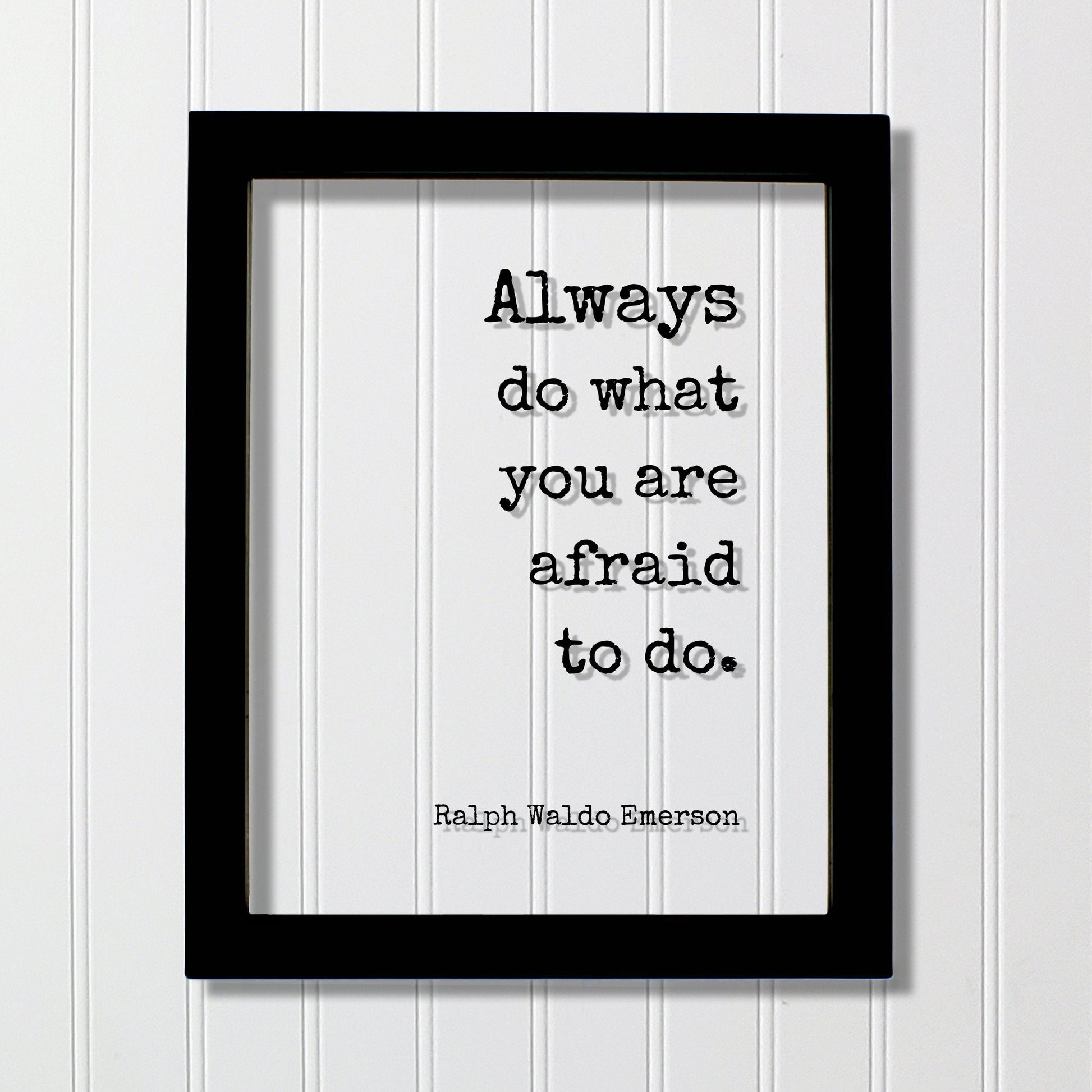 Ralph Waldo Emerson - Always do what you are afraid to do - Floating Quote Wisdom Success Business Entrepreneur Greatness Gift for Boss