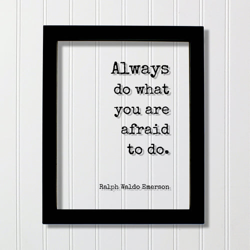 Ralph Waldo Emerson - Always do what you are afraid to do - Floating Quote Wisdom Success Business Entrepreneur Greatness Gift for Boss