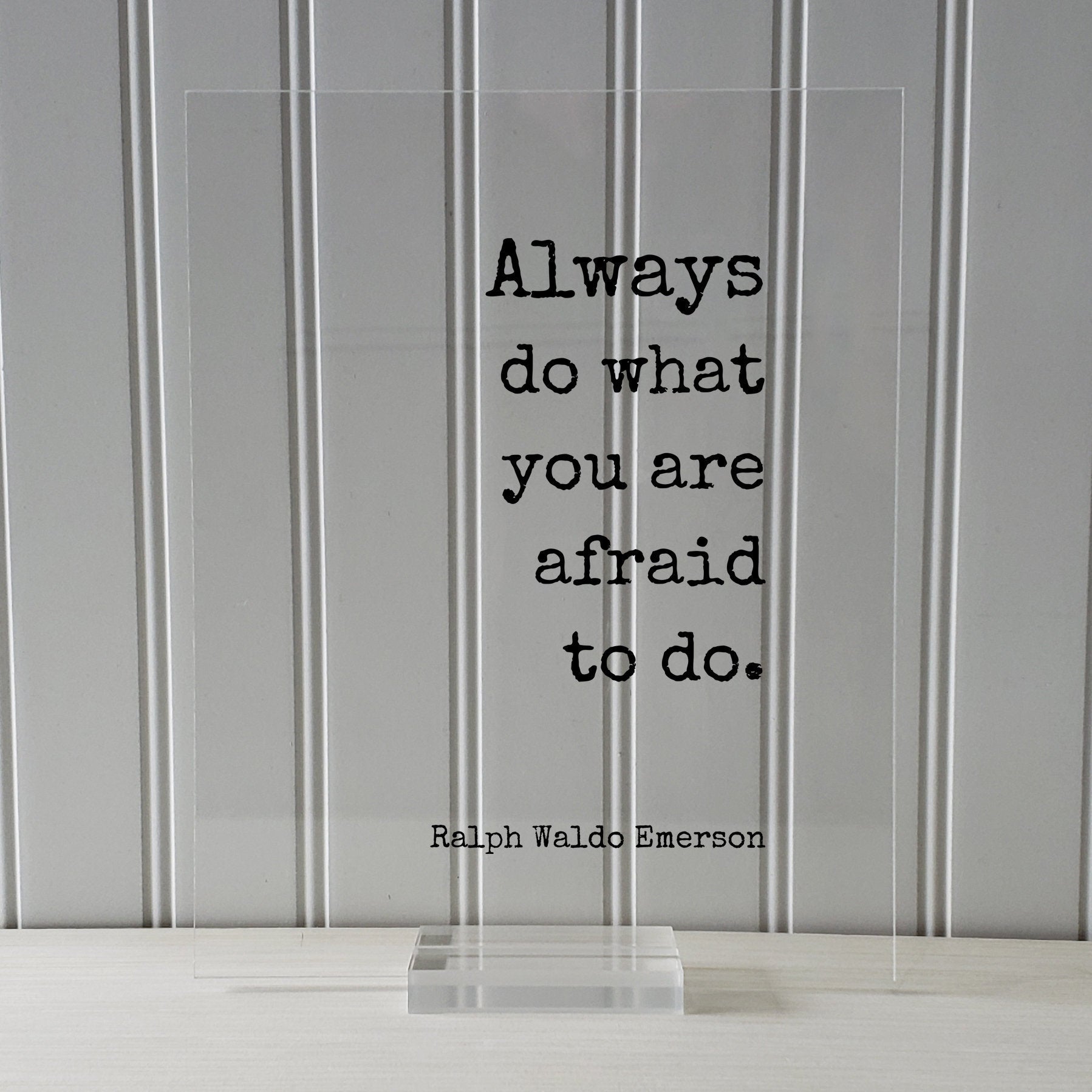 Ralph Waldo Emerson - Always do what you are afraid to do - Floating Quote Wisdom Success Business Entrepreneur Greatness Gift for Boss