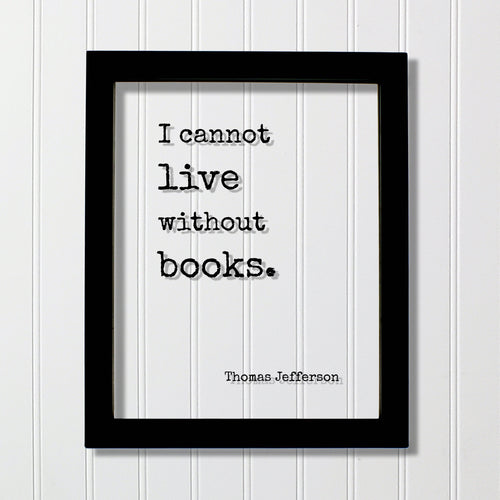 Thomas Jefferson - Floating Quote - I cannot live without books - Book Lovers - bibliophile - bookworm - Art Print - Library Librarian